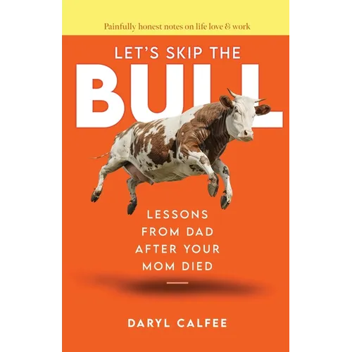 Let's Skip the Bull: Lessons from Dad After Your Mom Died - Paperback