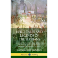 Hero Tales and Legends of the Serbians: A Collection of Serbian Folklore, Fairy Tales and Poetry, with a History of Serbian Culture (Hardcover) - Hardcover