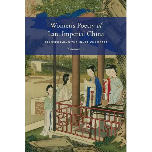 Women's Poetry of Late Imperial China: Transforming the Inner Chambers - Hardcover
