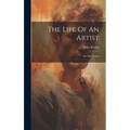 The Life Of An Artist: Art And Nature - Hardcover