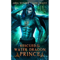 Rescued by the Water Dragon Prince: Dragon Shifter Romance - Paperback