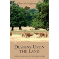 Designs Upon the Land: Elite Landscapes of the Middle Ages - Paperback