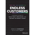 Endless Customers: A Proven System to Build Trust, Drive Sales, and Become the Market Leader - Hardcover