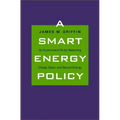 Smart Energy Policy: An Economist's RX for Balancing Cheap, Clean, and Secure Energy - Hardcover