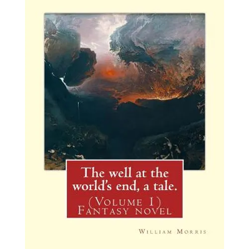 The well at the world's end, a tale. By: William Morris: (Volume 1) Fantasy novel - Paperback