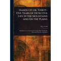 Hands Up; or, Thirty-Five Years of Detective Life in the Mountains and on the Plains - Paperback