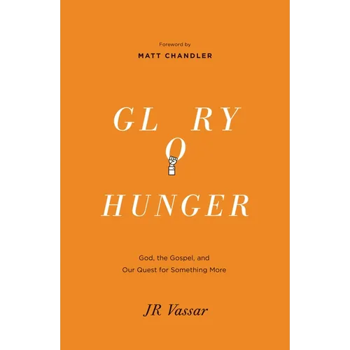 Glory Hunger: God, the Gospel, and Our Quest for Something More - Paperback