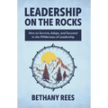 Leadership on the Rocks: How to Survive, Adapt, and Succeed in the Leadership Wilderness - Hardcover