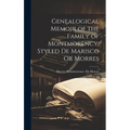 Genealogical Memoir of the Family of Montmorency, Styled De Marisco Or Morres - Hardcover