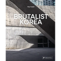 Brutalist Korea: A Photographic Tour of Post-War Korean Architecture - Hardcover