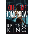 Kill Me Tomorrow: A Psychological Thriller - Paperback