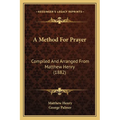 A Method For Prayer: Compiled And Arranged From Matthew Henry (1882) - Paperback