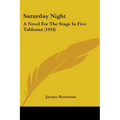Saturday Night: A Novel For The Stage In Five Tableaux (1918) - Paperback