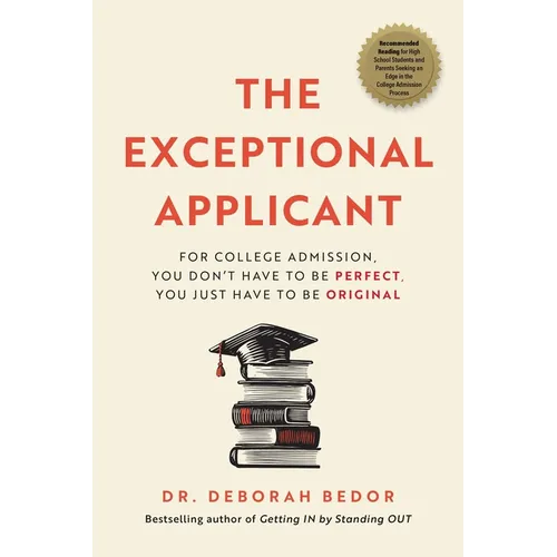 The Exceptional Applicant: For College Admission, You Don't Have to Be Perfect, You Just Have to Be Original - Paperback