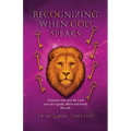 Recognizing When God Speaks: A Journey into How the Lord Uses Us to Guide, Affirm and Reveal His Will - Paperback