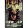 Byron's Legacy Episode 1: Zombie Apocalypse Wasteland Fiction - Paperback