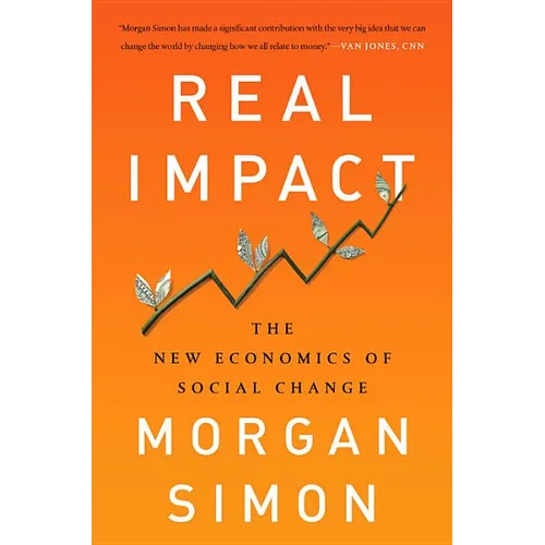 Real Impact: The New Economics of Social Change - Hardcover