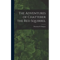 The Adventures of Chatterer the Red Squirrel - Hardcover