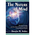The Nature of Mind: Parapsychology and the Role of Consciousness in the Physical World - Paperback