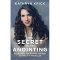 The Secret of the Anointing: Accessing the Power of God to Walk in Miracles - Paperback