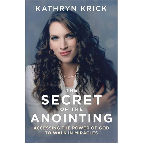 The Secret of the Anointing: Accessing the Power of God to Walk in Miracles - Paperback