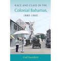 Race and Class in the Colonial Bahamas, 1880-1960 - Paperback