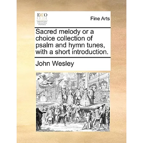 Sacred Melody or a Choice Collection of Psalm and Hymn Tunes, with a Short Introduction. - Paperback