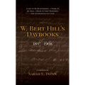 W. Bert Hill's Daybooks: 1897-1908 - Hardcover