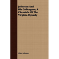 Jefferson And His Colleagues; A Chronicle Of The Virginia Dynasty - Paperback