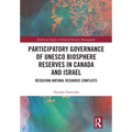 Participatory Governance of UNESCO Biosphere Reserves in Canada and Israel: Resolving Natural Resource Conflicts - Paperback