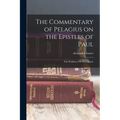 The Commentary of Pelagius on the Epistles of Paul: The Problem of its Restoration - Paperback
