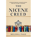 The Nicene Creed: A Historical Exploration Tracing the Origins of Christian Belief and the Fight for Orthodoxy - Paperback