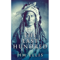 The Last Hundred: A Novel Of The Apache Wars - Paperback