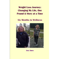 Weight Loss Journey: Changing My Life, One Pound and Story at a Time: Six Months to Wellness - Paperback