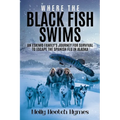 Where the Black Fish Swims: An Eskimo family's journey for survival to escape the Spanish Flu in Alaska - Paperback