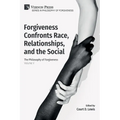 Forgiveness Confronts Race, Relationships, and the Social: The Philosophy of Forgiveness - Volume V - Paperback
