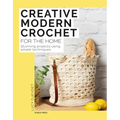 Creative Modern Crochet for the Home: Stunning Projects Using Simple Techniques - Paperback