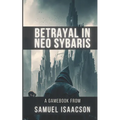 Betrayal in Neo Sybaris: A gamebook from Samuel Isaacson - Paperback