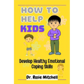 How to Help Kids Develop Healthy Emotional Coping Skills: A Guide for Parents and Caregivers - Paperback