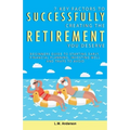 7 Key Factors To Successfully Creating The Retirement You Deserve: Beginners Guide To Starting Early, Financial Planning, Investing Well, and Traps To - Paperback