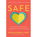 Safe: An Attachment-Informed Guide to Building More Secure Relationships - Hardcover