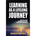 Learning as a Lifelong Journey: Being Your Leader Overcoming Your Fears Succeeding in Your Career - Hardcover