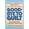 Good-Bye to Guilt: Releasing Fear Through Forgiveness - Paperback