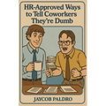 HR-Approved Ways to Tell Coworkers They're Dumb: The Hilarious Handbook to Office Sarcasm, Witty Jokes & Corporate Humor (Funny Gifts for Co-Workers) - Paperback
