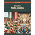 Crochet Animal Kingdom: Unique Amigurumi Creatures and Friends Book - Paperback