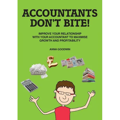 Accountants Don't Bite!: Improve Your Relationship with Your Accountant to Maximise Growth and Profitability - Paperback