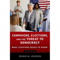 Campaigns, Elections, and the Threat to Democracy: What Everyone Needs to Know(r) - Paperback
