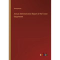 Annual Administration Report of the Forest Department - Paperback