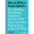 How to Write a Funny Speech . . .: For a Wedding, Bar Mitzvah, Graduation & Every Other Event You Didn't Want to Go to in the First Place - Hardcover
