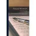 Psalm Wowapi: The Book Of Psalms In The Dakota Language: Translated From The Hebrew - Hardcover
